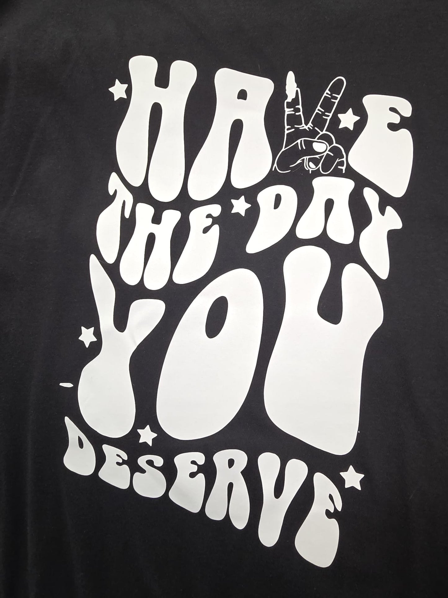 XL HAVE THE DAY YOU DESERVE COTTON T SHIRT